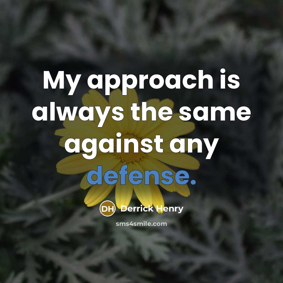 “My approach is always the same against any defense.…” quote by Derrick Henry