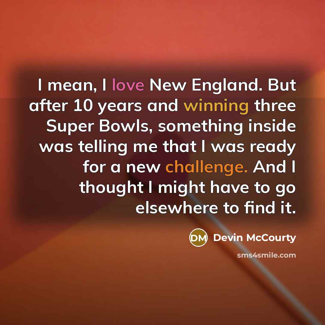 “I mean, I love New England. But after 10 years…” quote by Devin McCourty