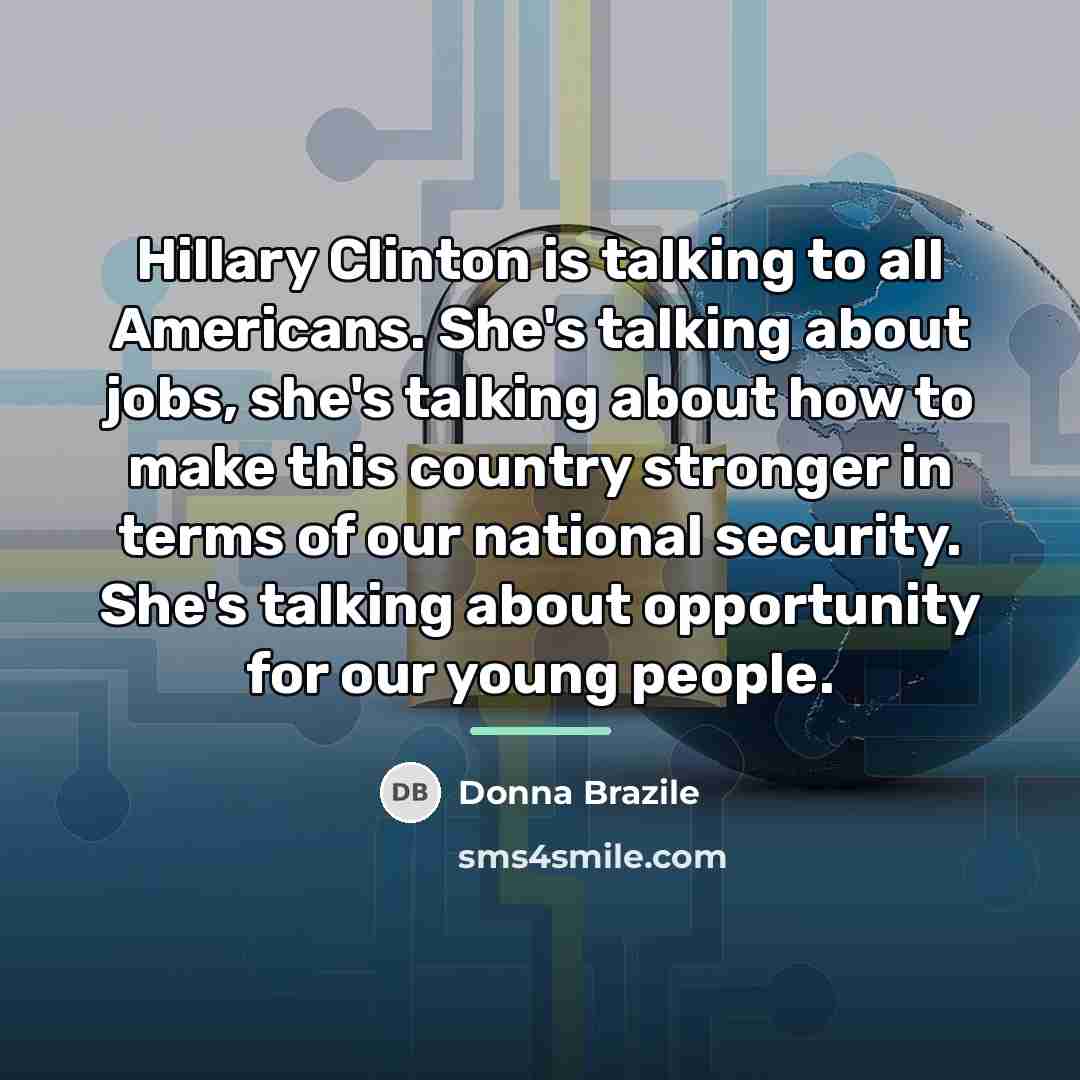“Hillary Clinton is talking to all Americans. She's talking about…” quote by Donna Brazile