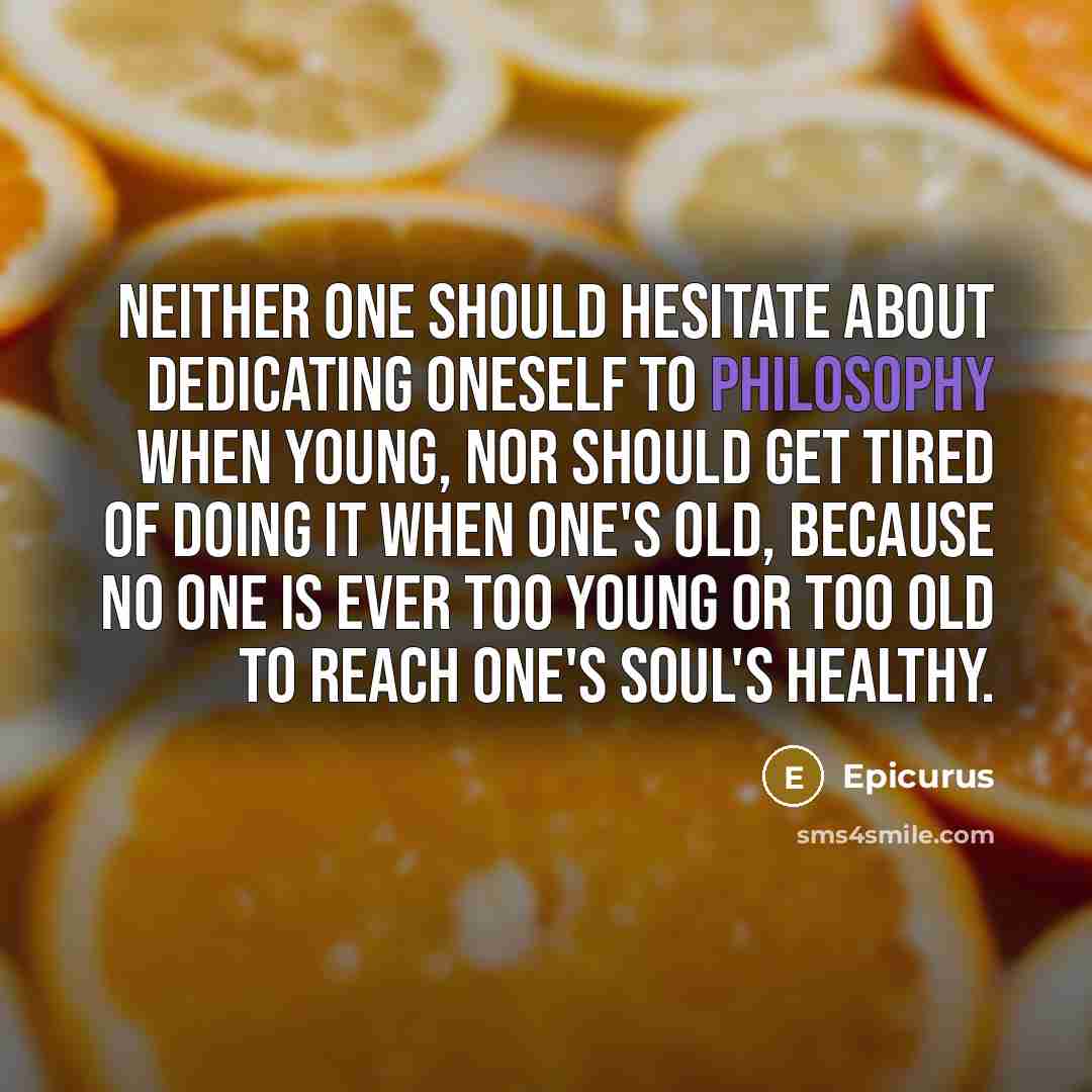 “Neither one should hesitate about dedicating oneself to philosophy when…” quote by Epicurus