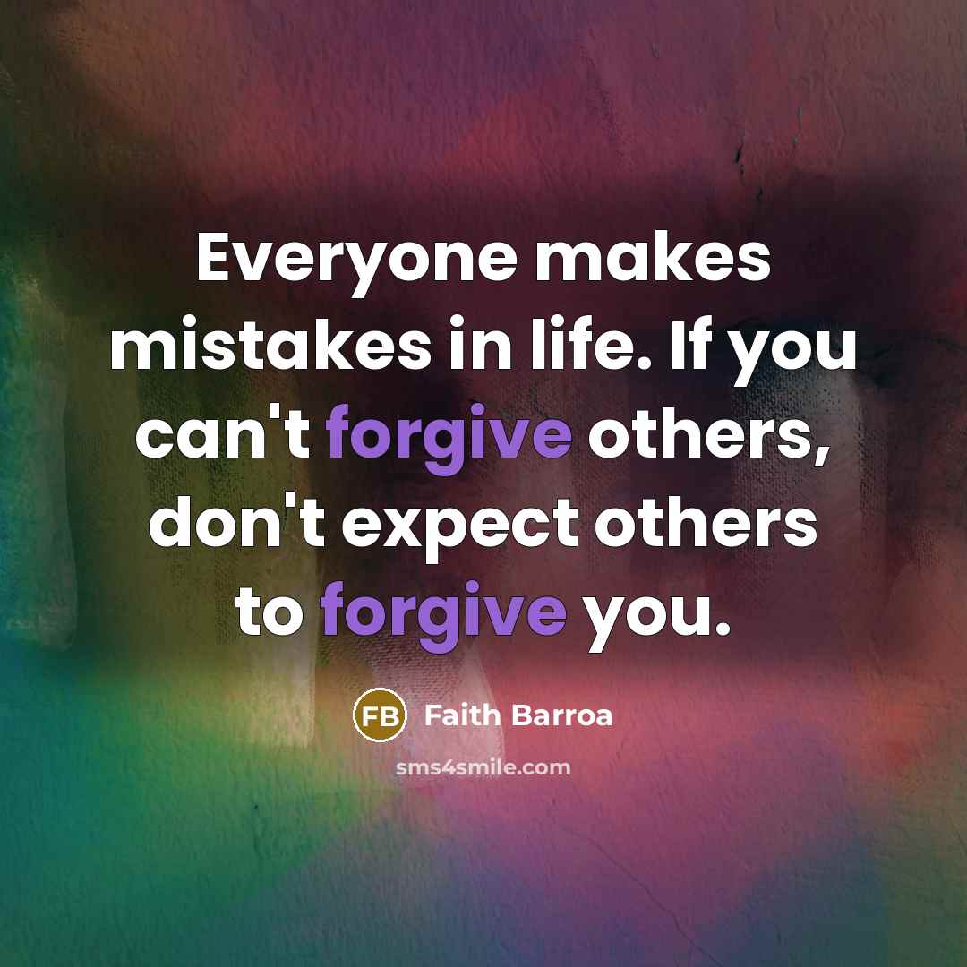 “Everyone makes mistakes in life. If you can't forgive others,…” quote by Faith Barroa