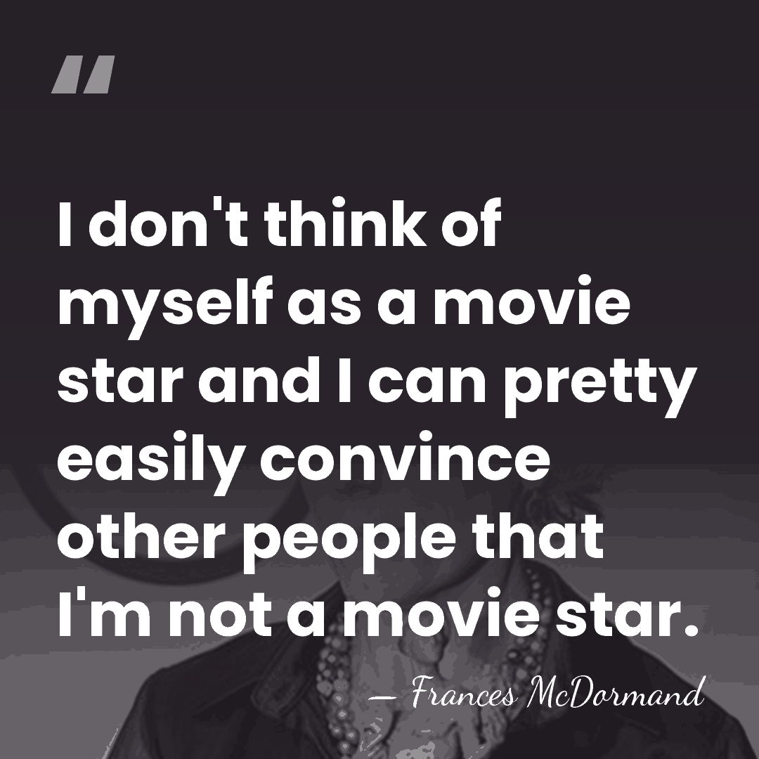 I don't think of myself as a movie star and I can&hellip; - Frances McDormand