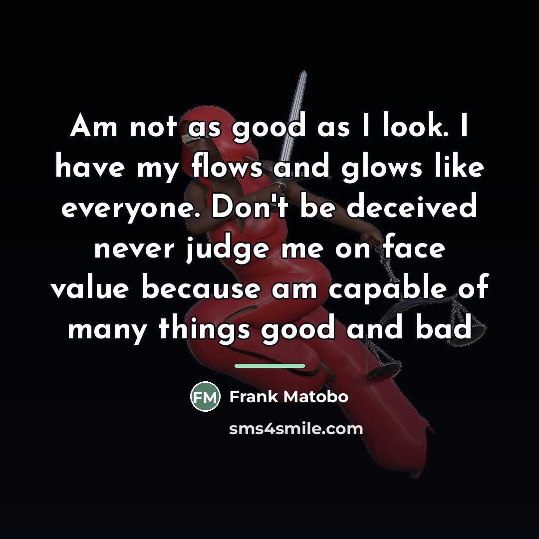 “Am not as good as I look. I have my…” quote by Frank Matobo