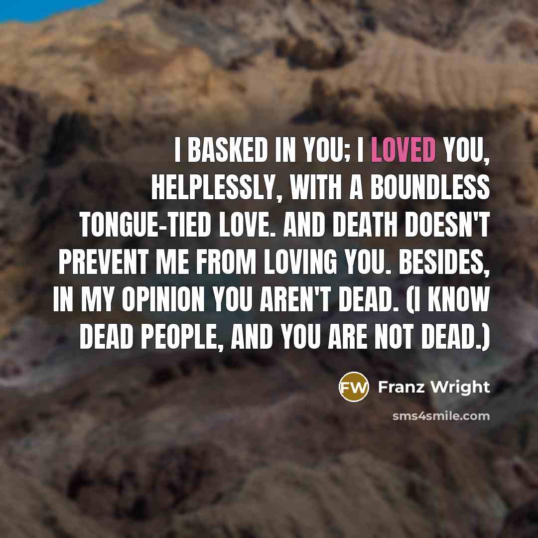 “I basked in you; I loved you, helplessly, with a…” quote by Franz Wright