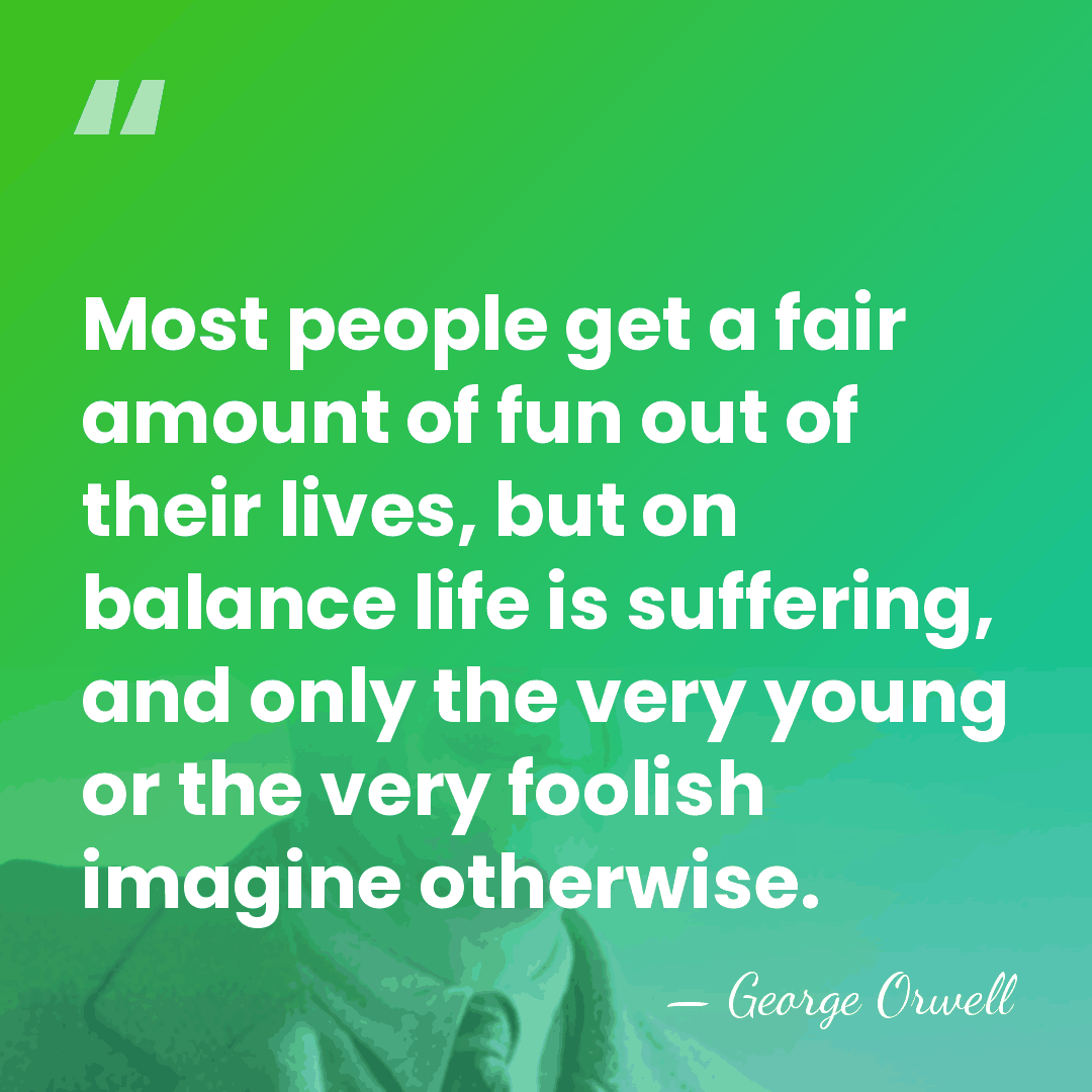 Most people get a fair amount of fun out of their lives,&hellip; - George Orwell