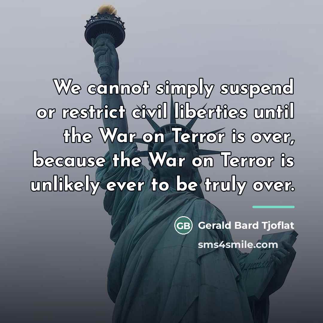 “We cannot simply suspend or restrict civil liberties until the…” quote by Gerald Bard Tjoflat