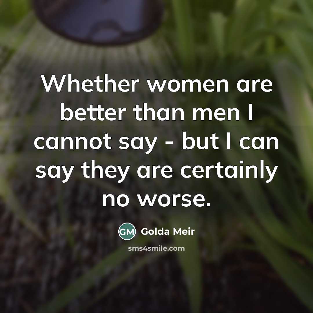 “Whether women are better than men I cannot say -…” quote by Golda Meir