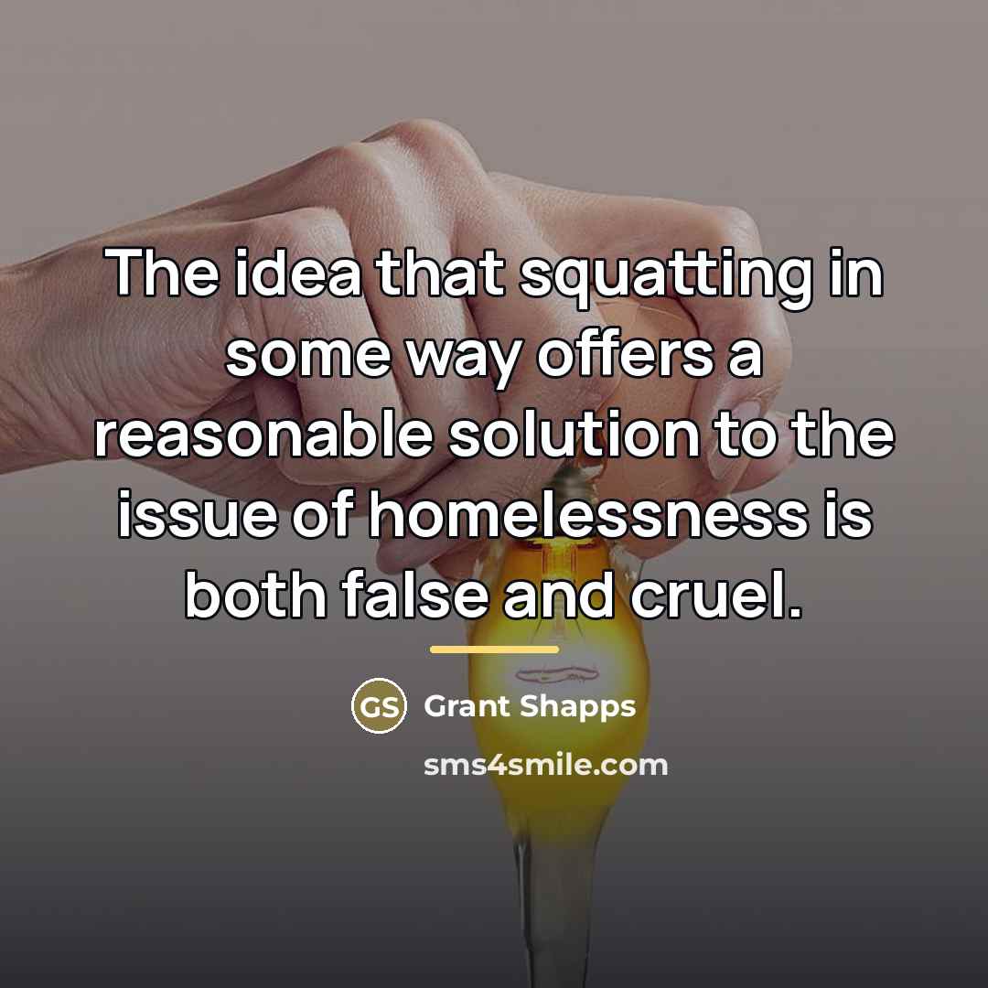 “The idea that squatting in some way offers a reasonable…” quote by Grant Shapps
