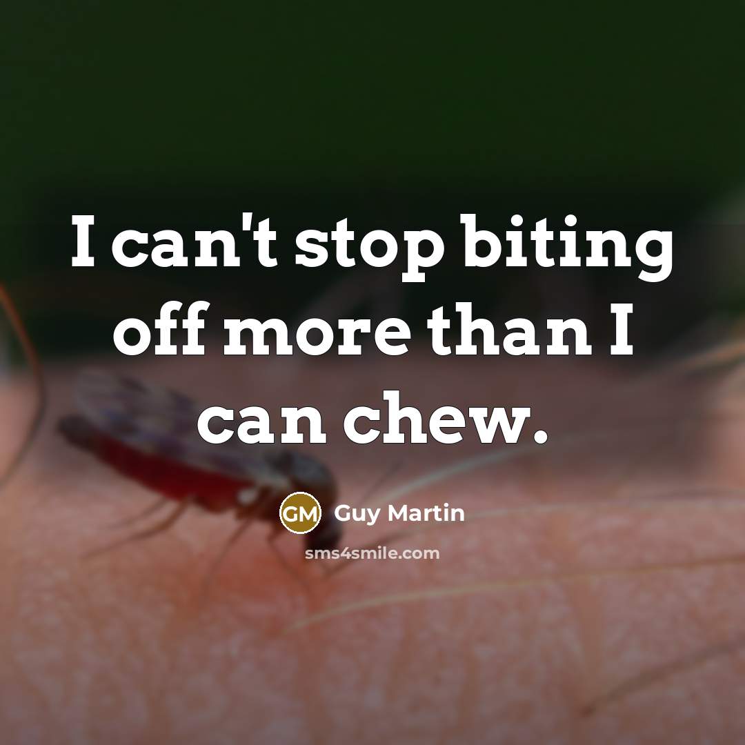 “I can't stop biting off more than I can chew.…” quote by Guy Martin