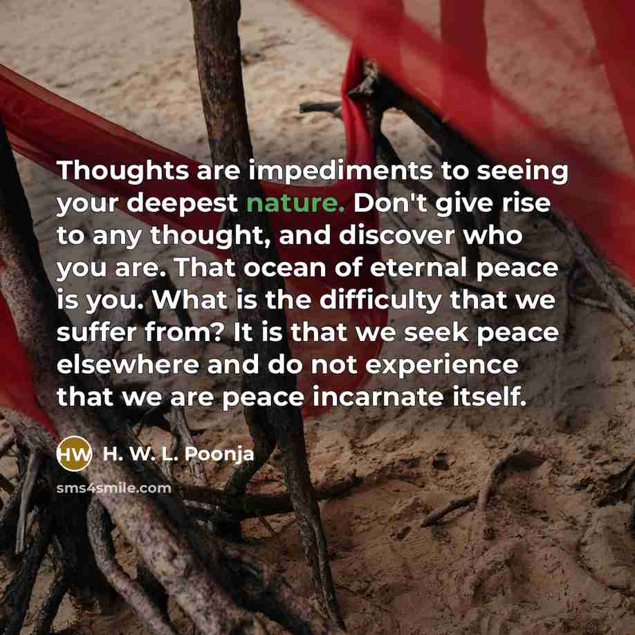 “Thoughts are impediments to seeing your deepest nature. Don't give…” quote by H. W. L. Poonja