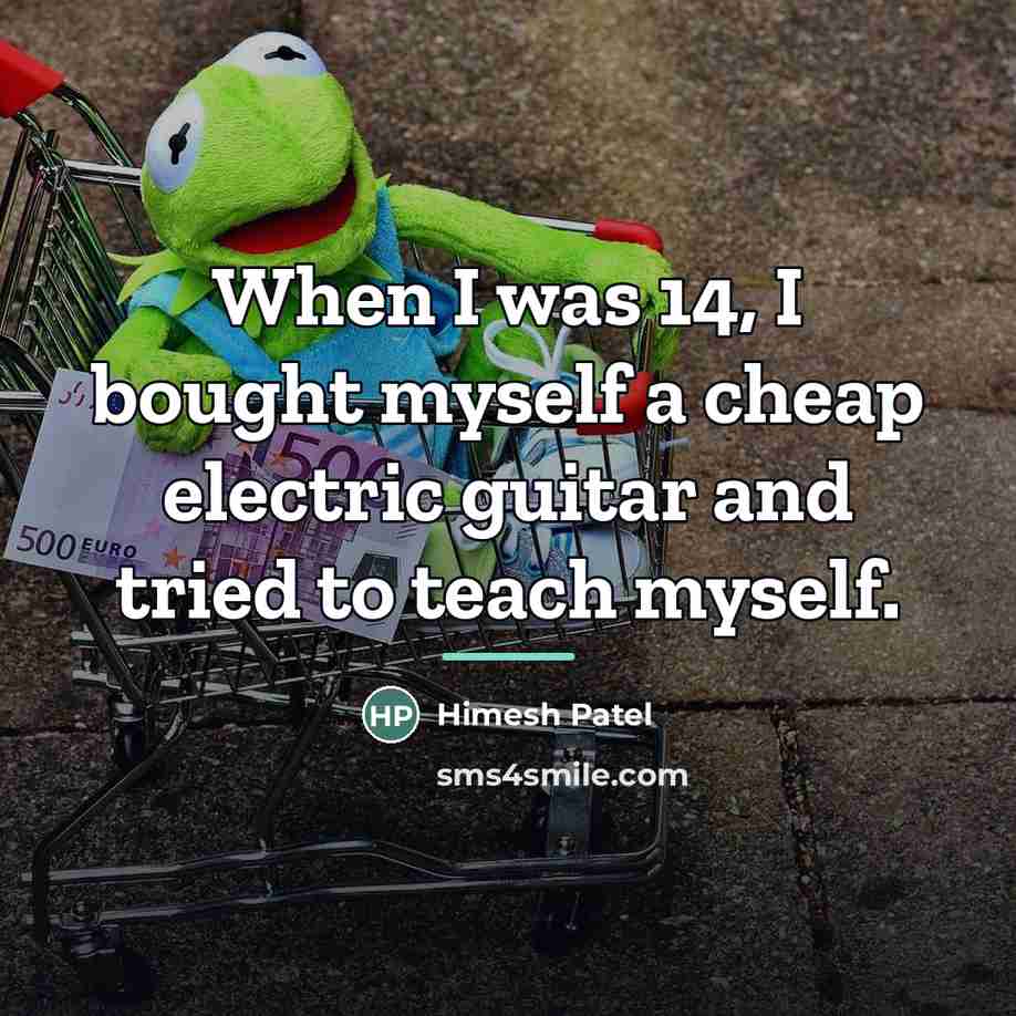 “When I was 14, I bought myself a cheap electric…” quote by Himesh Patel