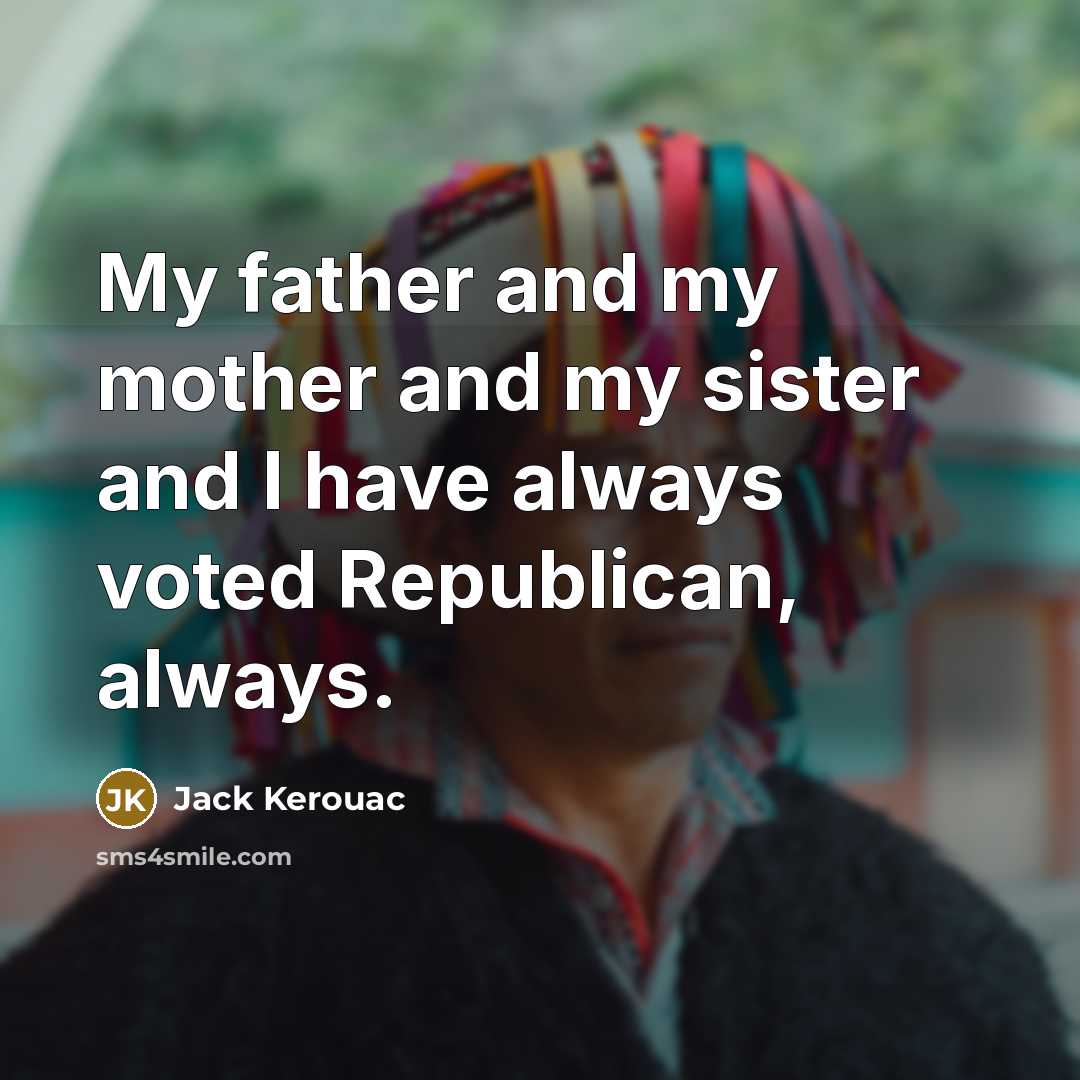 “My father and my mother and my sister and I…” quote by Jack Kerouac