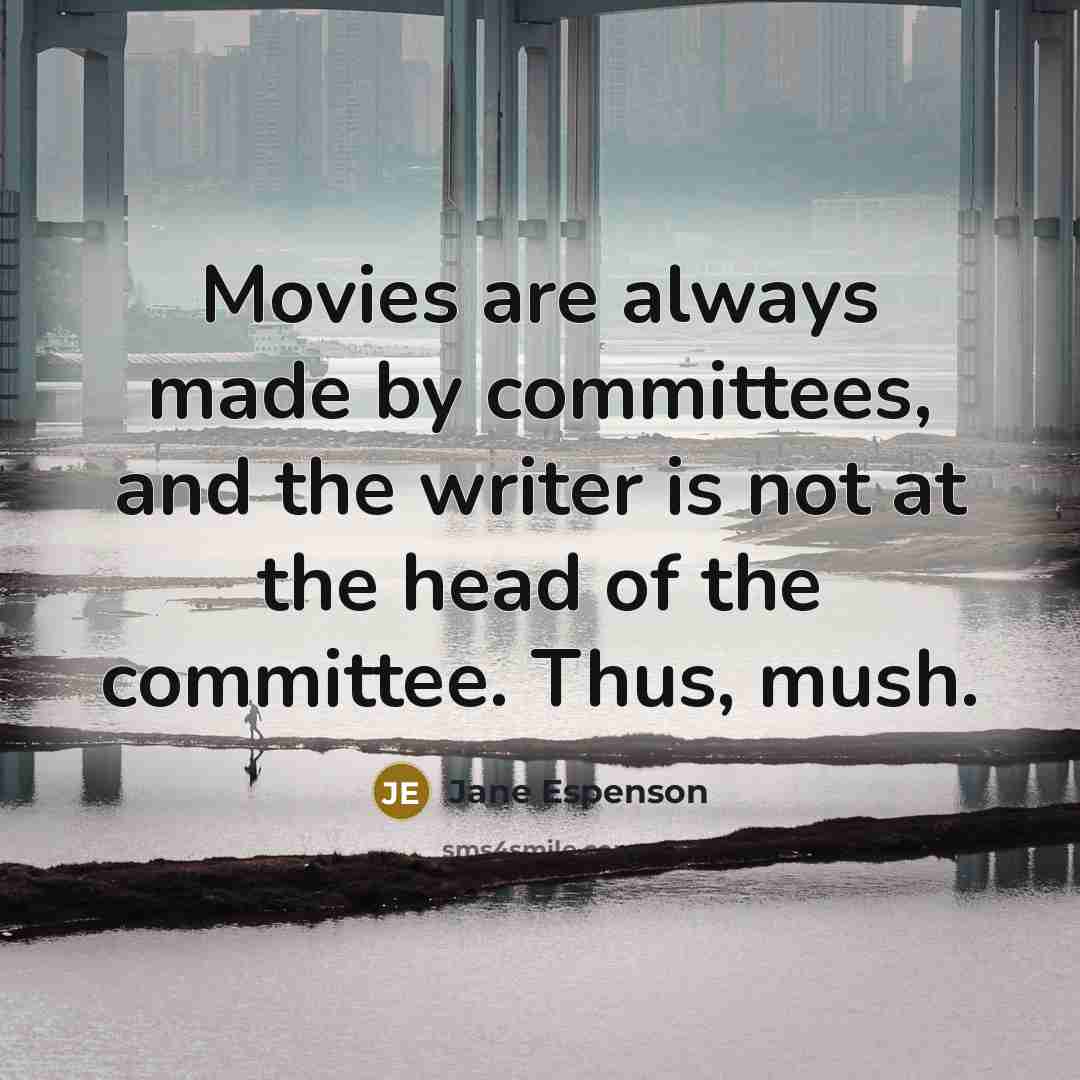 “Movies are always made by committees, and the writer is…” quote by Jane Espenson