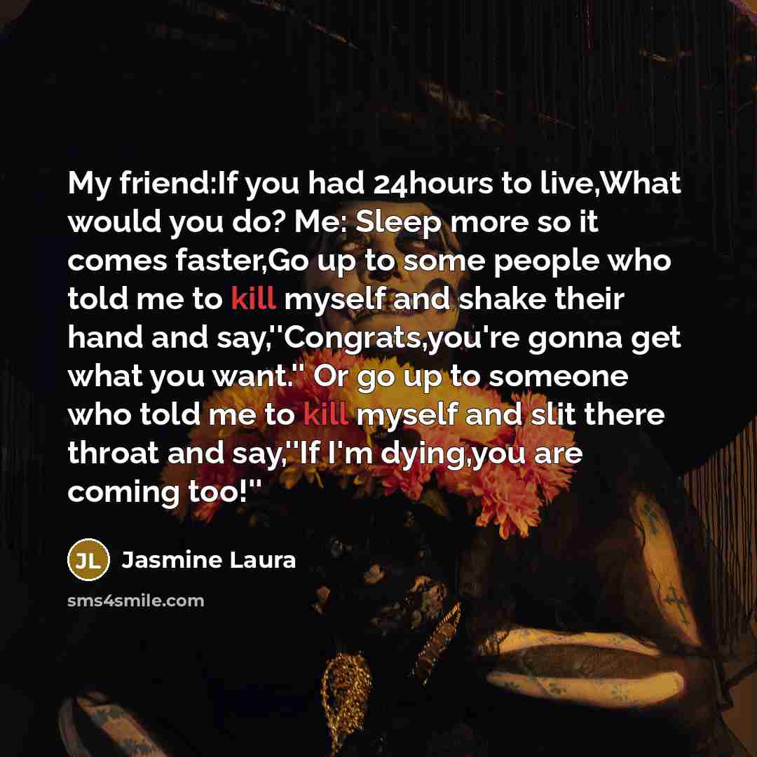“My friend:If you had 24hours to live,What would you do?…” quote by Jasmine Laura