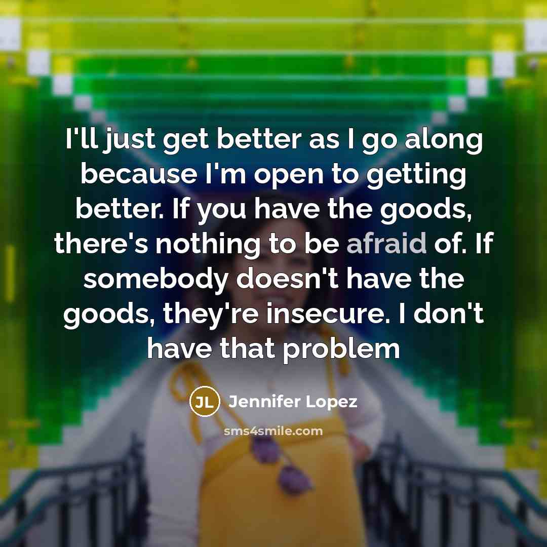 “I'll just get better as I go along because I'm…” quote by Jennifer Lopez