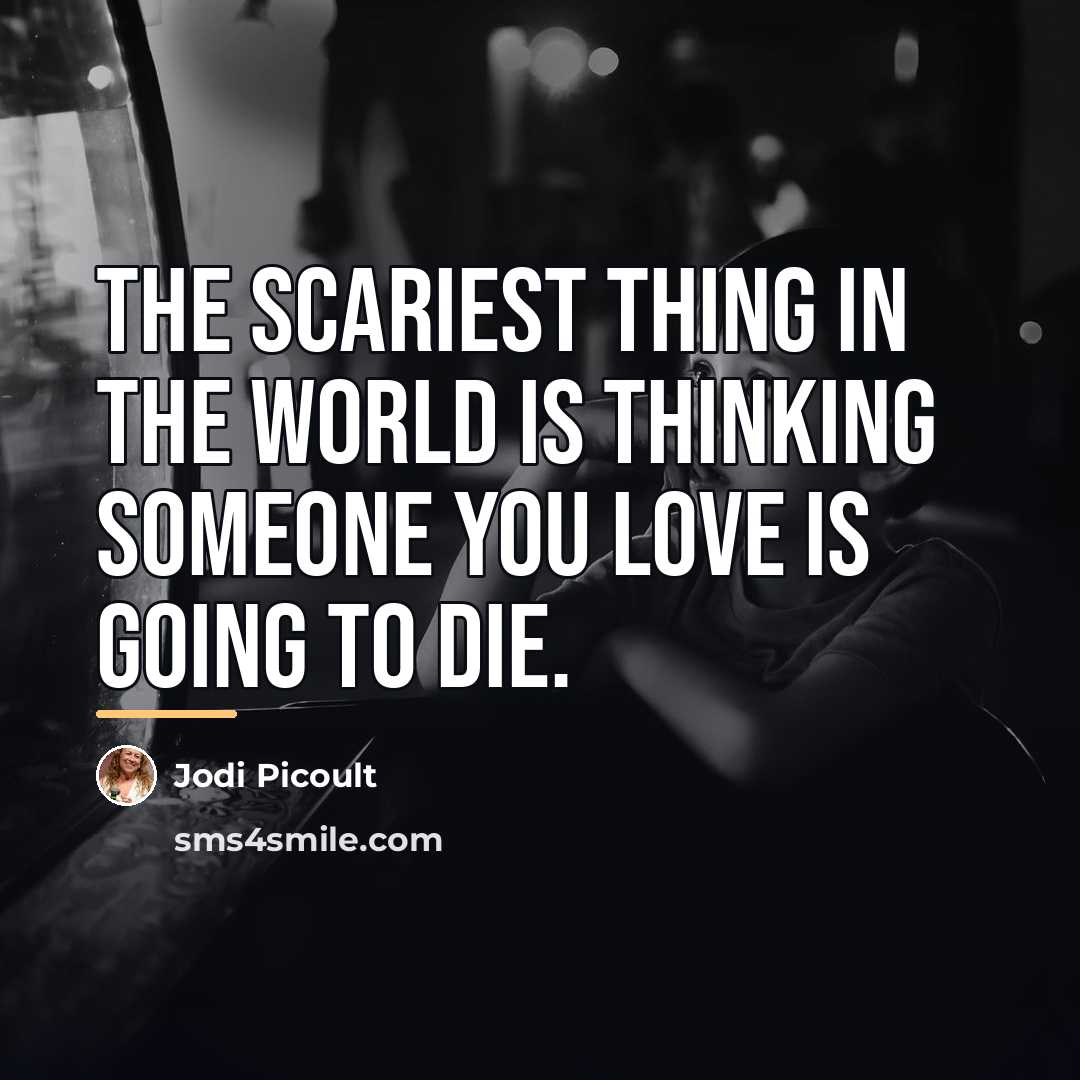 “The scariest thing in the world is thinking someone you…” quote by Jodi Picoult