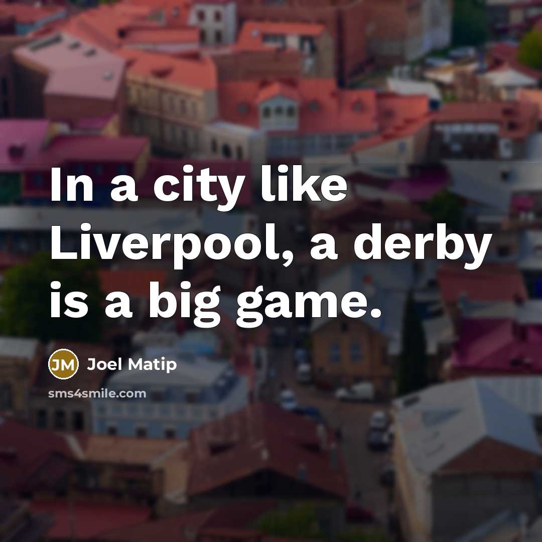 “In a city like Liverpool, a derby is a big…” quote by Joel Matip