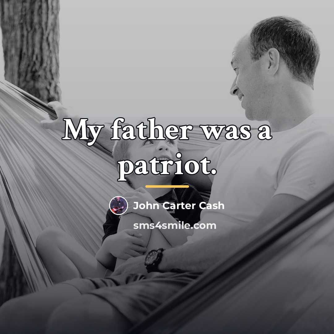 “My father was a patriot.…” quote by John Carter Cash