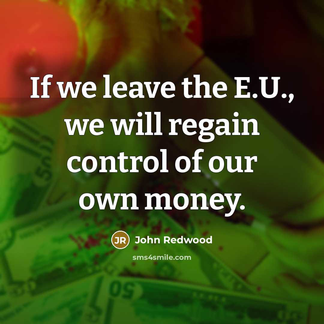 “If we leave the E.U., we will regain control of…” quote by John Redwood