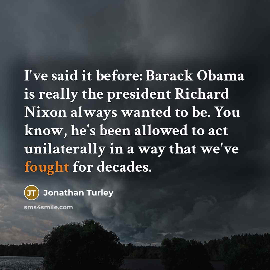 “I've said it before: Barack Obama is really the president…” quote by Jonathan Turley