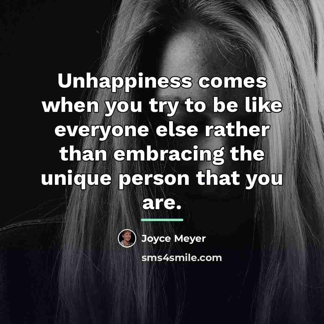 “Unhappiness comes when you try to be like everyone else…” quote by Joyce Meyer