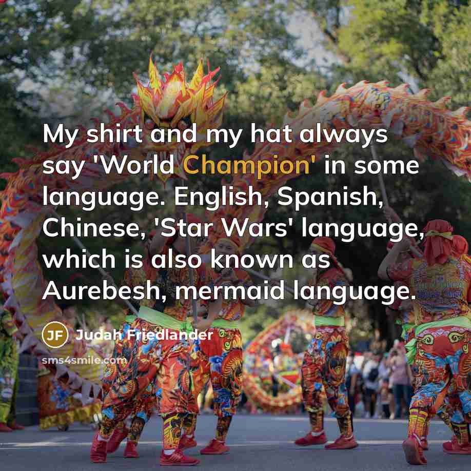 “My shirt and my hat always say 'World Champion' in…” quote by Judah Friedlander