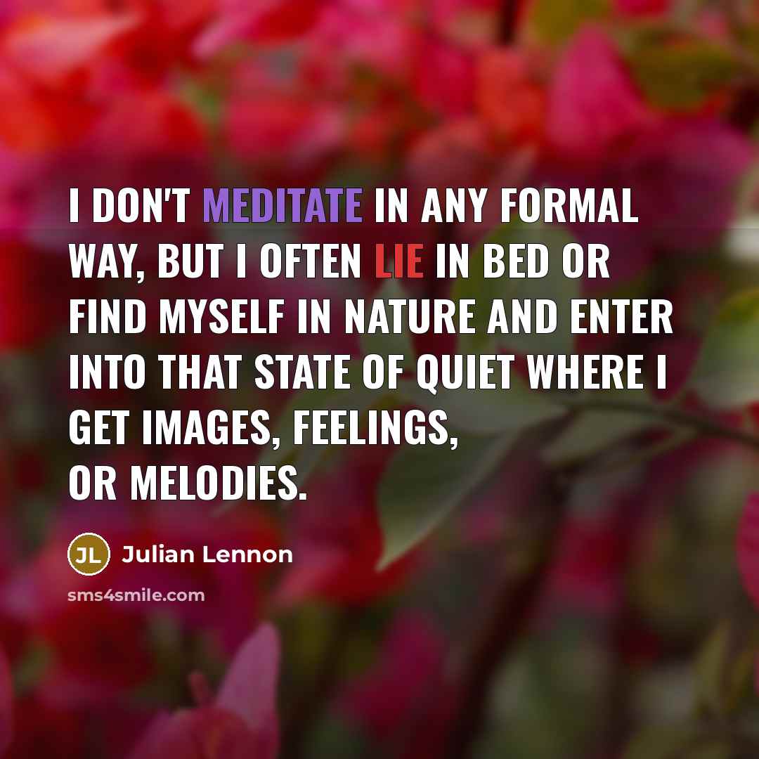 “I don't meditate in any formal way, but I often…” quote by Julian Lennon