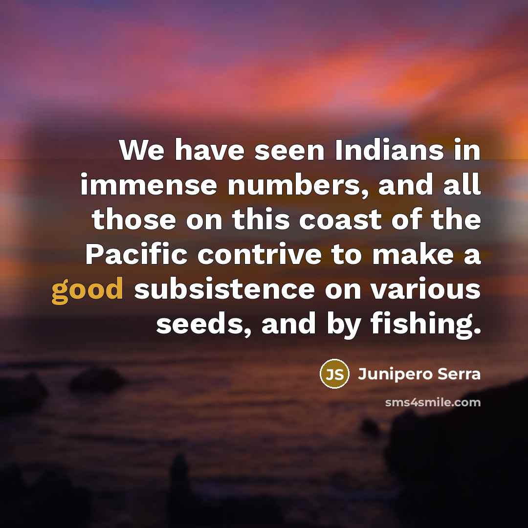 “We have seen Indians in immense numbers, and all those…” quote by Junipero Serra