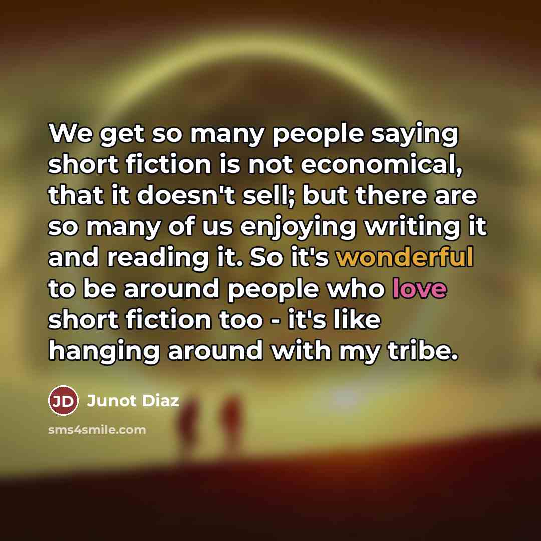 “We get so many people saying short fiction is not…” quote by Junot Diaz