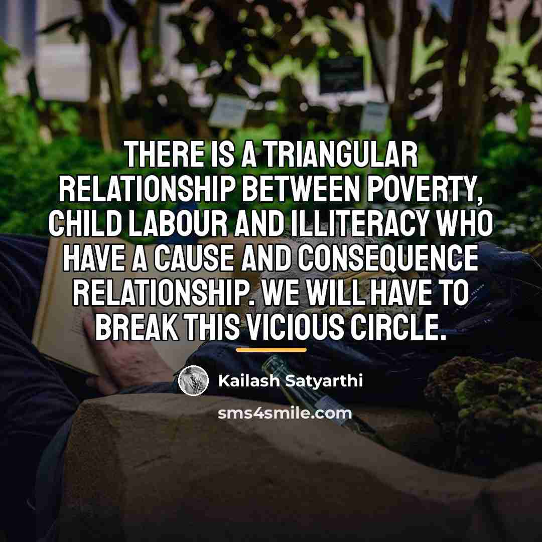 “There is a triangular relationship between poverty, child labour and…” quote by Kailash Satyarthi
