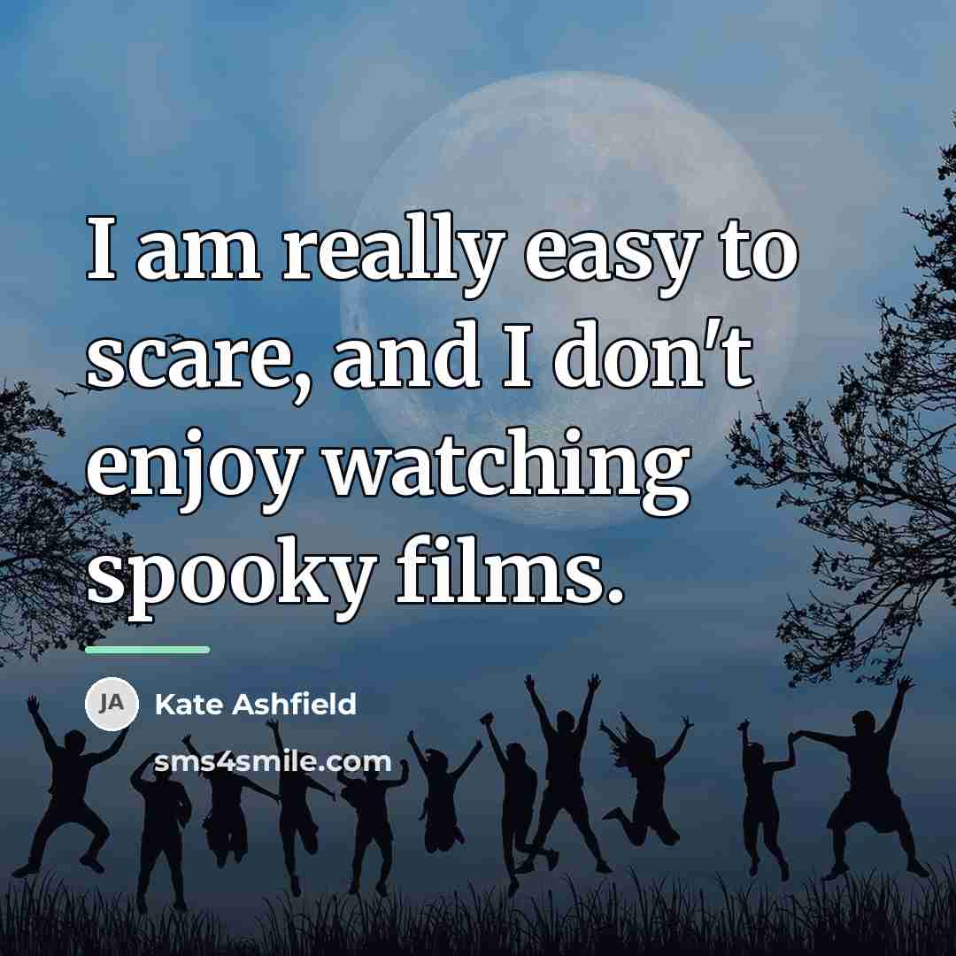 “I am really easy to scare, and I don't enjoy…” quote by Kate Ashfield