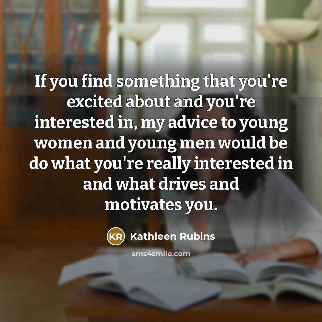 “If you find something that you're excited about and you're…” quote by Kathleen Rubins