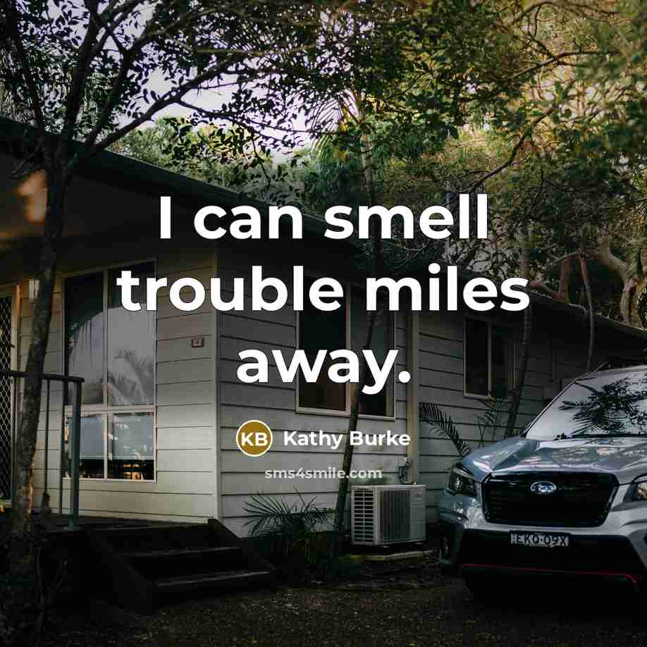 “I can smell trouble miles away.…” quote by Kathy Burke
