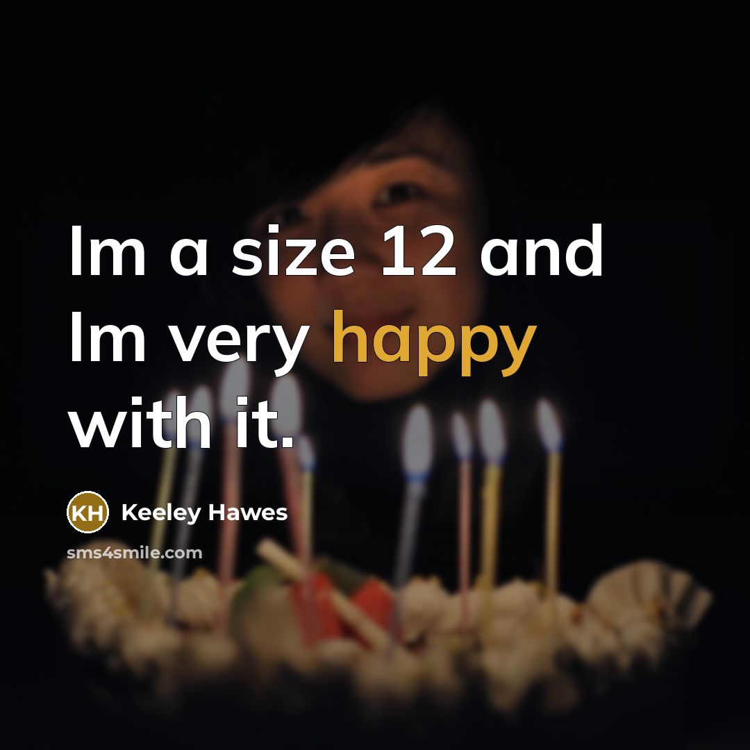 “Im a size 12 and Im very happy with it.…” quote by Keeley Hawes