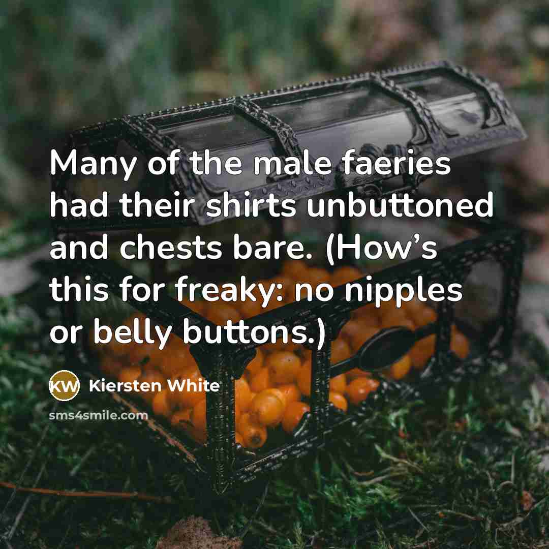 “Many of the male faeries had their shirts unbuttoned and…” quote by Kiersten White