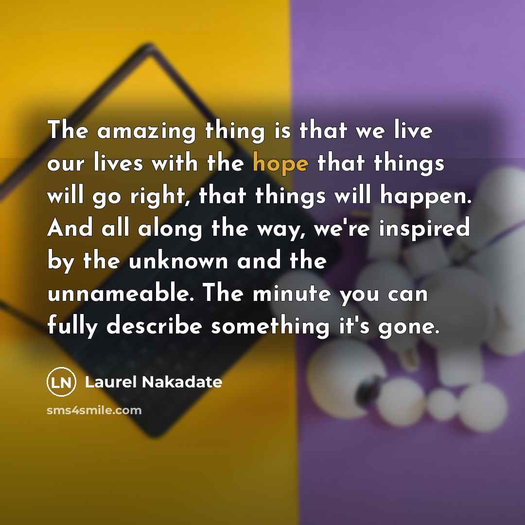 “The amazing thing is that we live our lives with…” quote by Laurel Nakadate