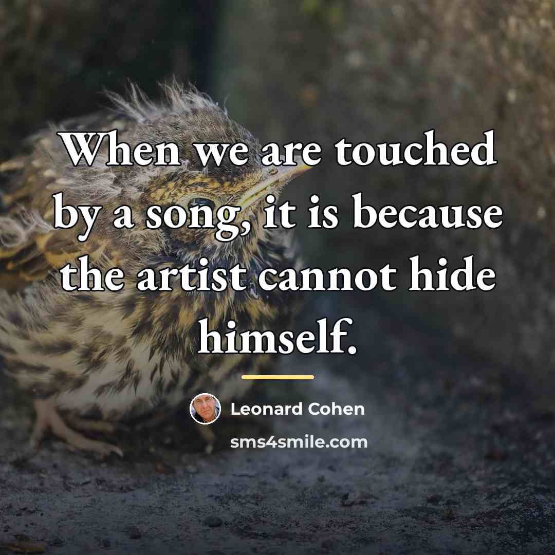 “When we are touched by a song, it is because…” quote by Leonard Cohen