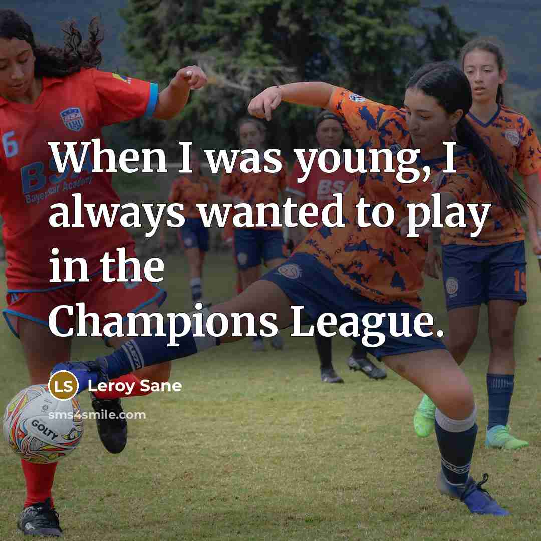 “When I was young, I always wanted to play in…” quote by Leroy Sane