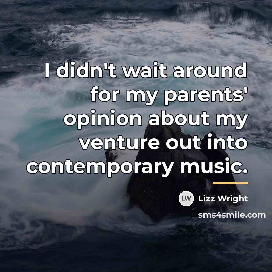 “I didn't wait around for my parents' opinion about my…” quote by Lizz Wright