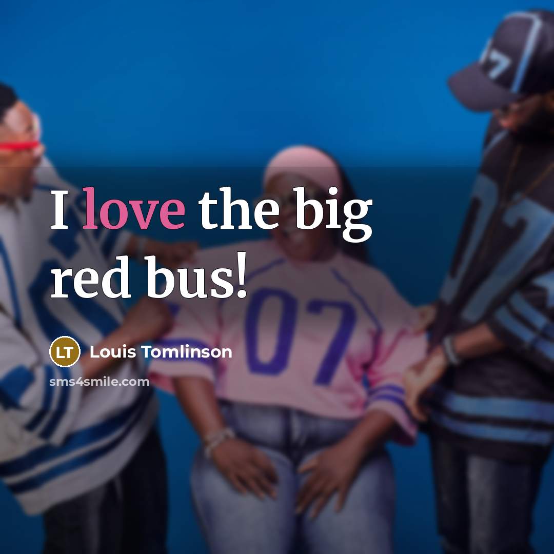 “I love the big red bus!…” quote by Louis Tomlinson