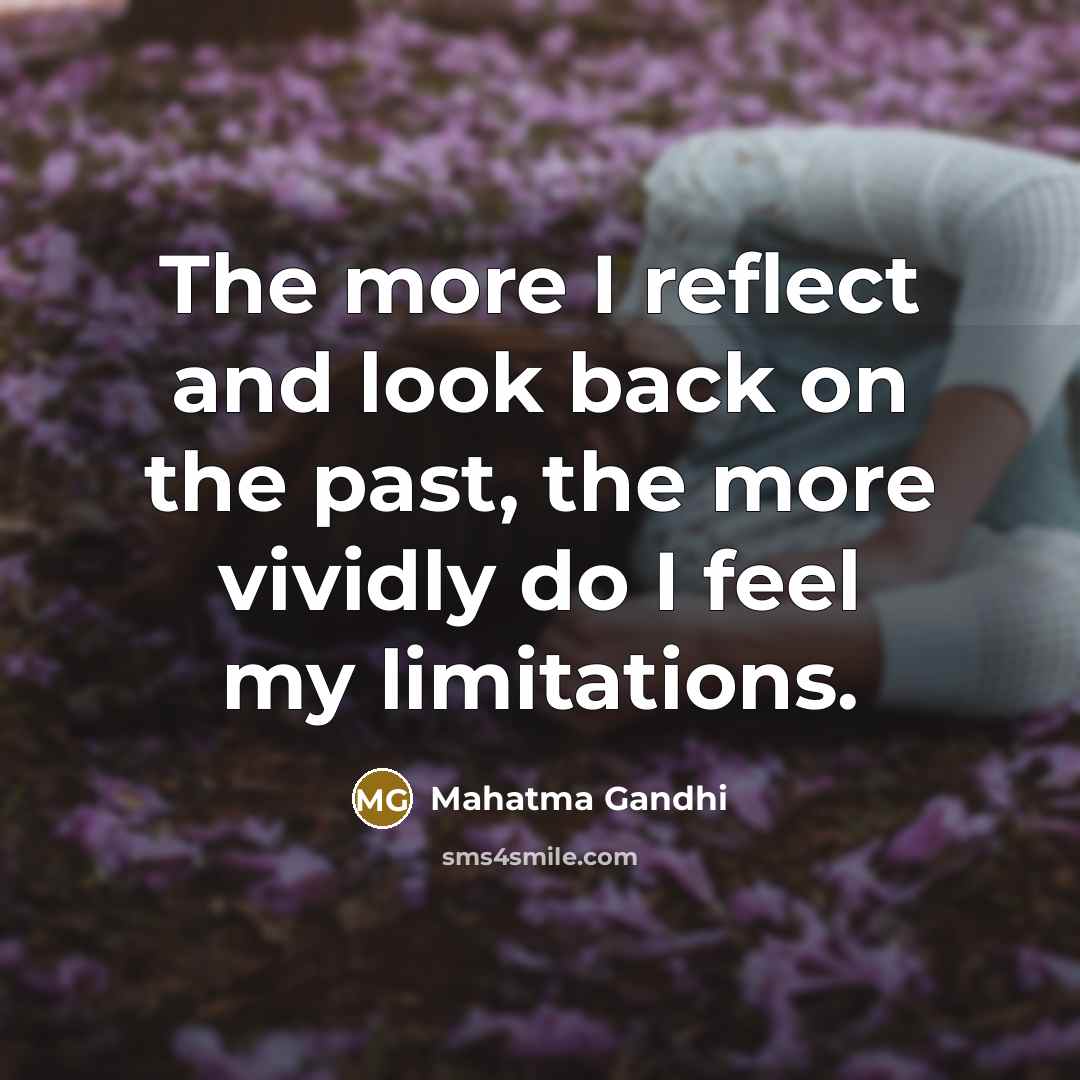 “The more I reflect and look back on the past,…” quote by Mahatma Gandhi