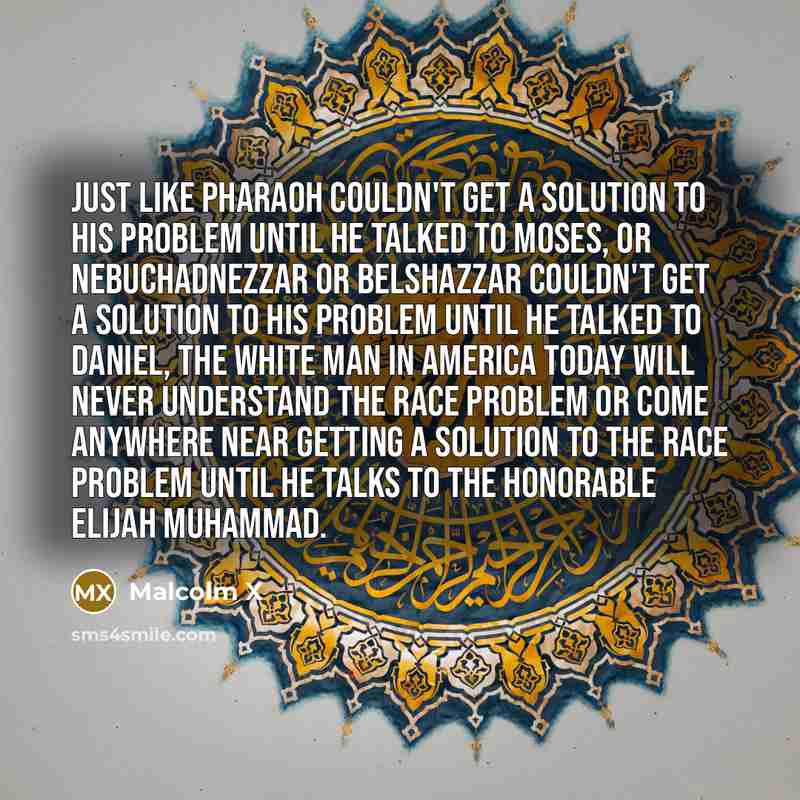 “Just like Pharaoh couldn't get a solution to his problem…” quote by Malcolm X
