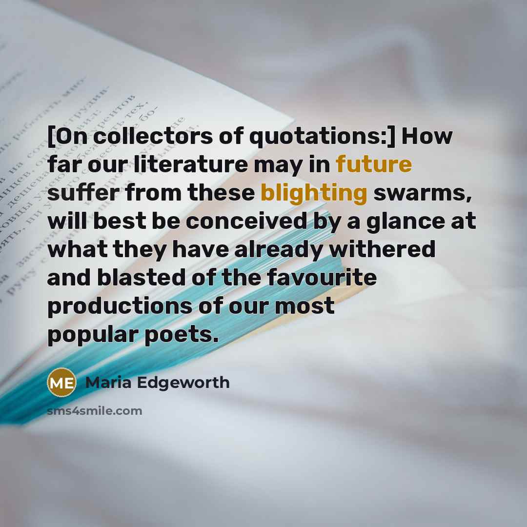 “[On collectors of quotations:] How far our literature may in…” quote by Maria Edgeworth