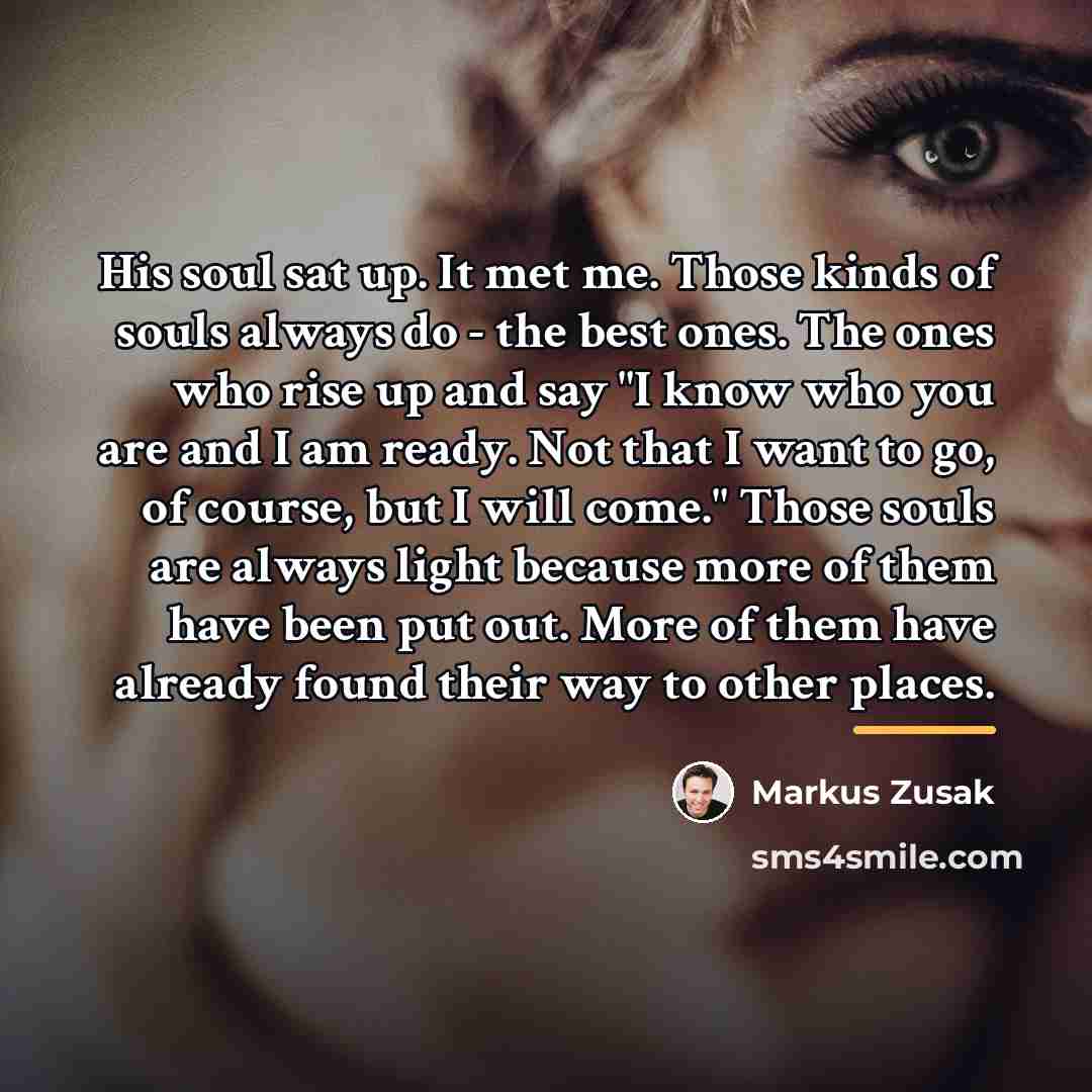 “His soul sat up. It met me. Those kinds of…” quote by Markus Zusak