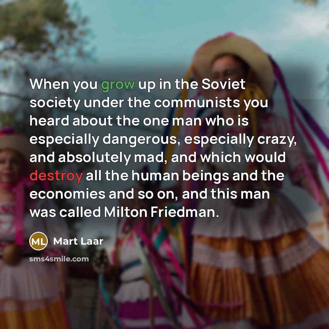 “When you grow up in the Soviet society under the…” quote by Mart Laar