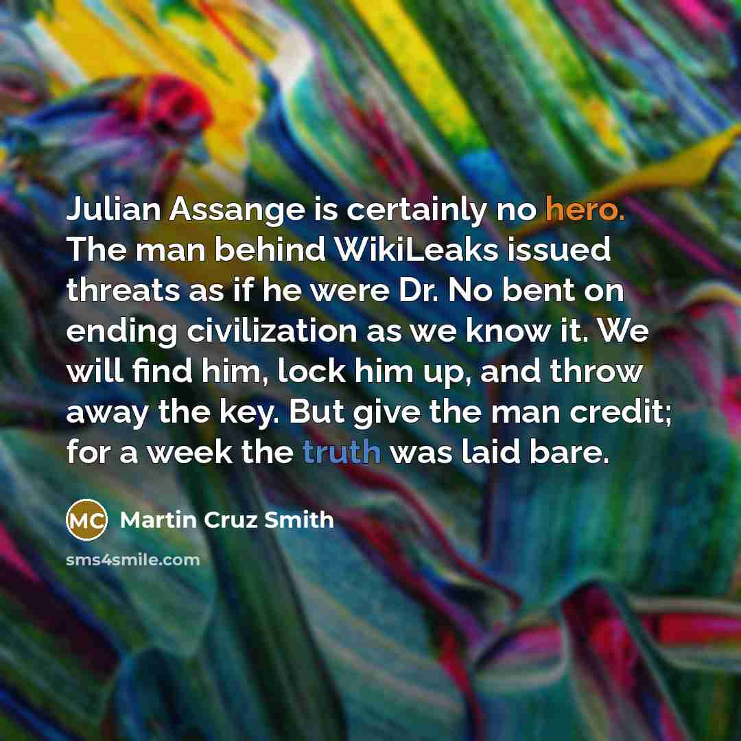 “Julian Assange is certainly no hero. The man behind WikiLeaks…” quote by Martin Cruz Smith