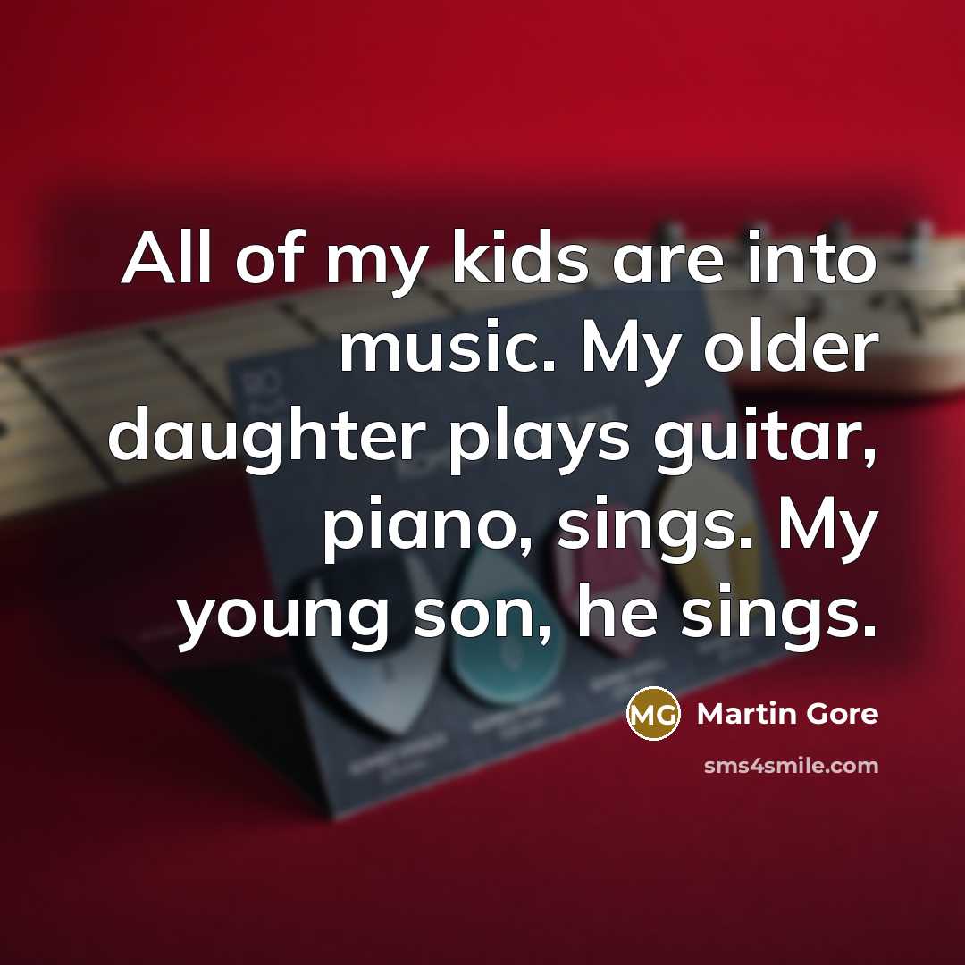 “All of my kids are into music. My older daughter…” quote by Martin Gore