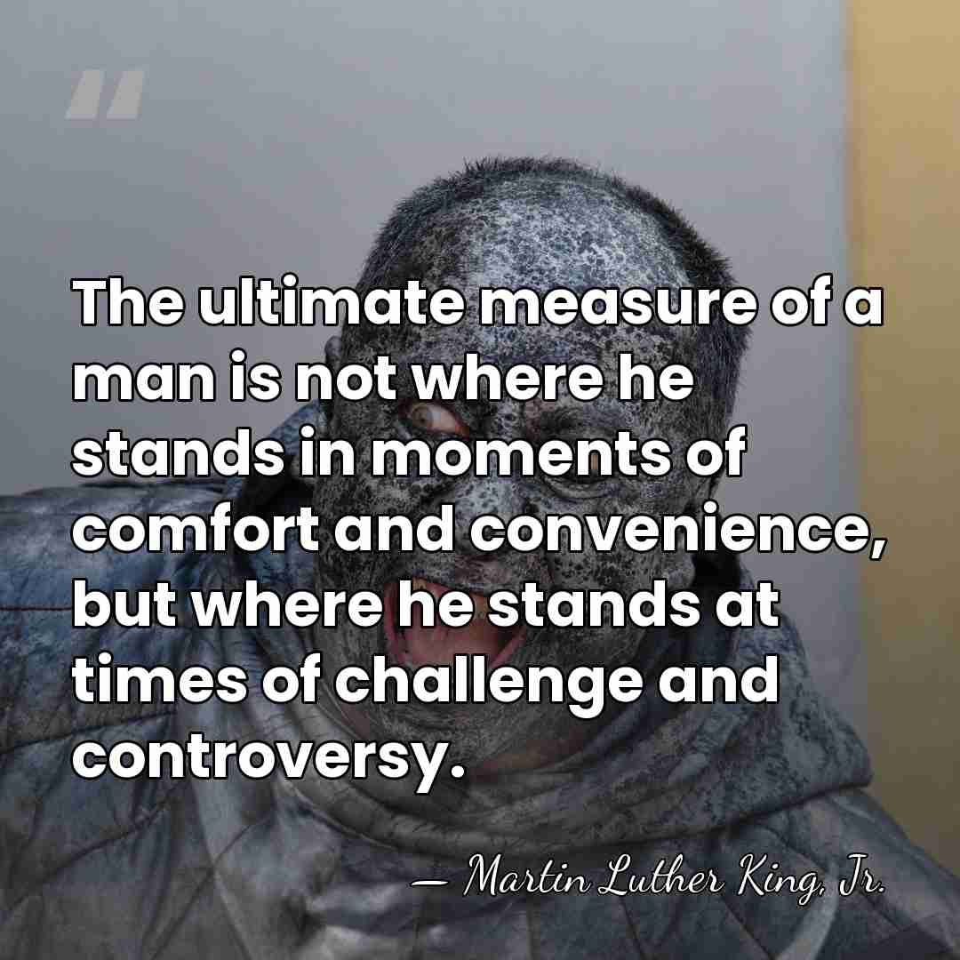 The ultimate measure of a man is not where he stands in&hellip; - Martin Luther King, Jr.