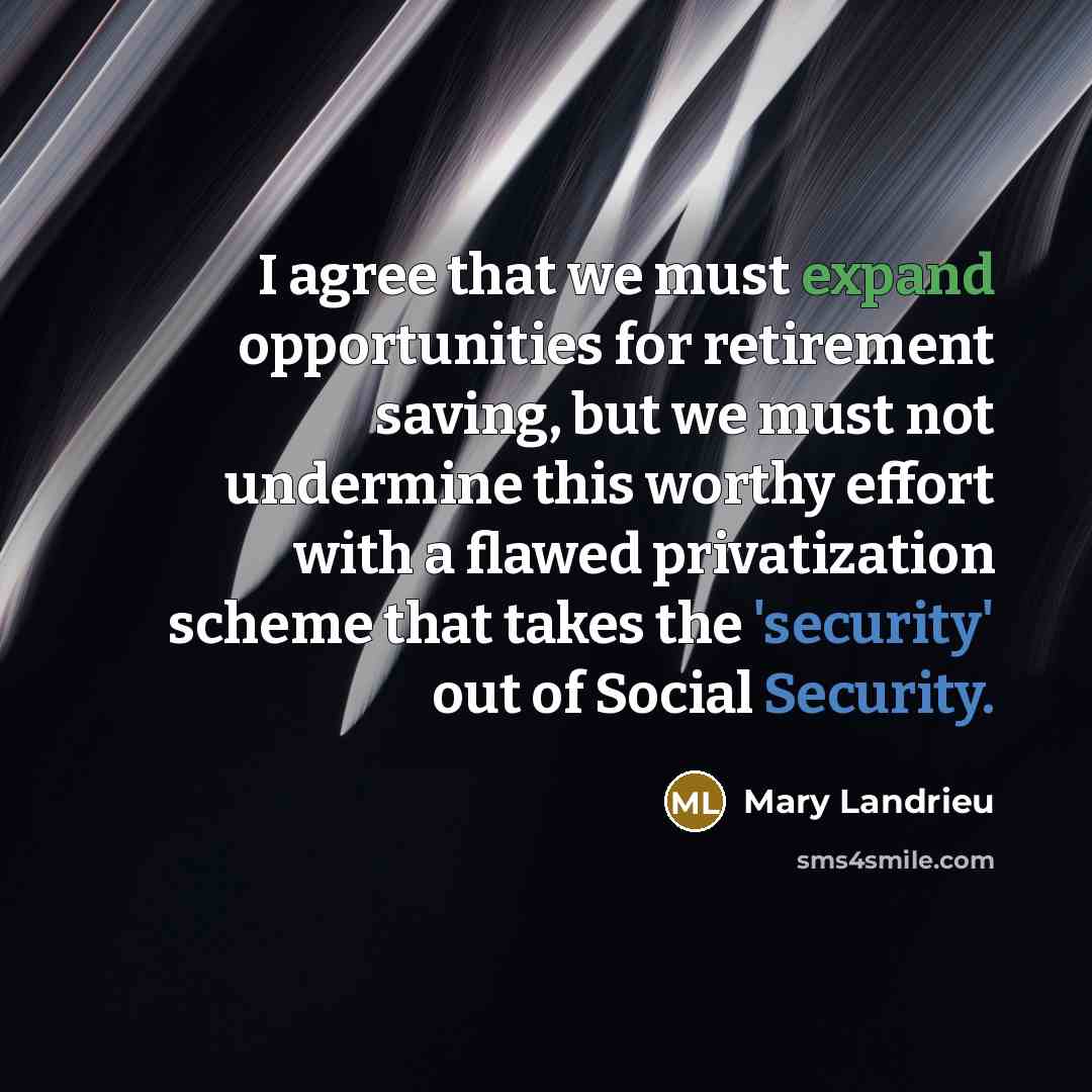 “I agree that we must expand opportunities for retirement saving,…” quote by Mary Landrieu