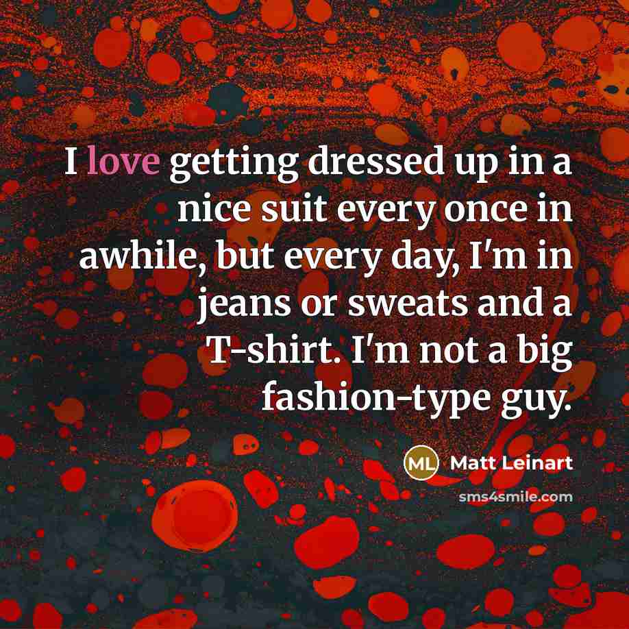 “I love getting dressed up in a nice suit every…” quote by Matt Leinart
